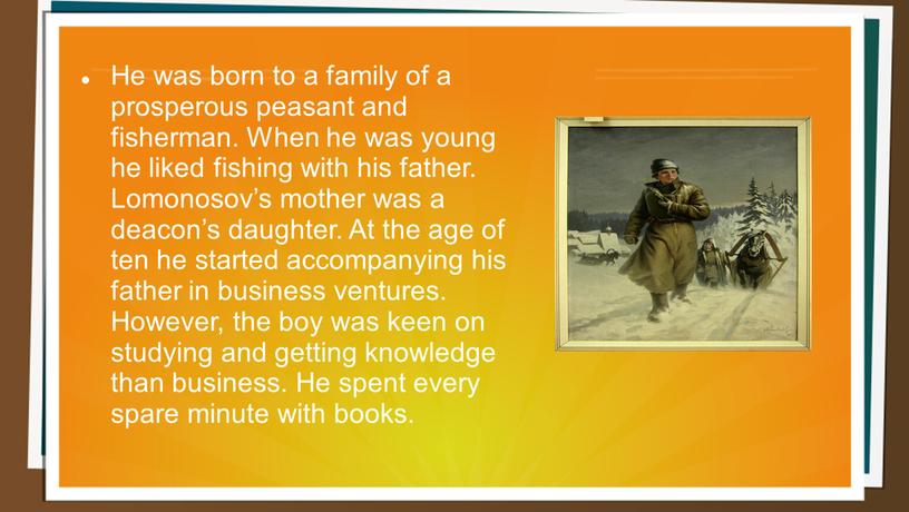 He was born to a family of a prosperous peasant and fisherman