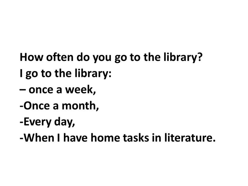 How often do you go to the library?