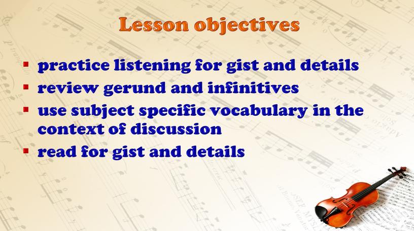 Lesson objectives practice listening for gist and details review gerund and infinitives use subject specific vocabulary in the context of discussion read for gist and…