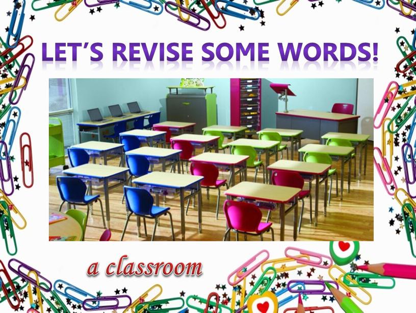 Let’s revise some words! a classroom