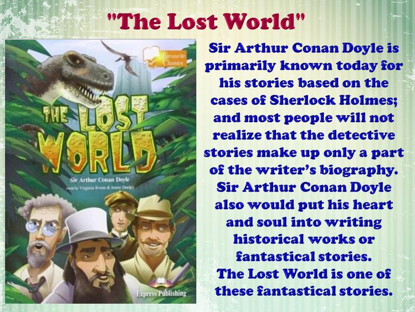 The Lost World" Sir Arthur Conan