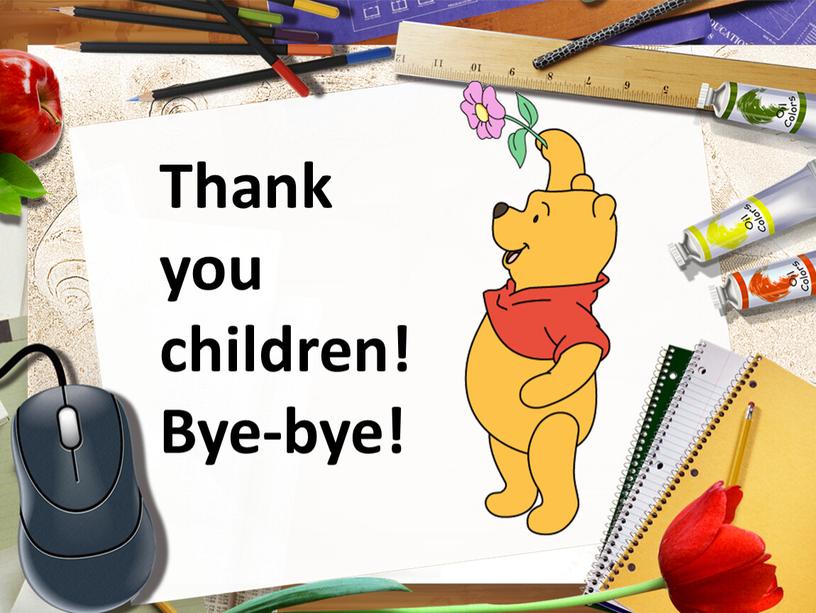 Thank you children! Bye-bye!