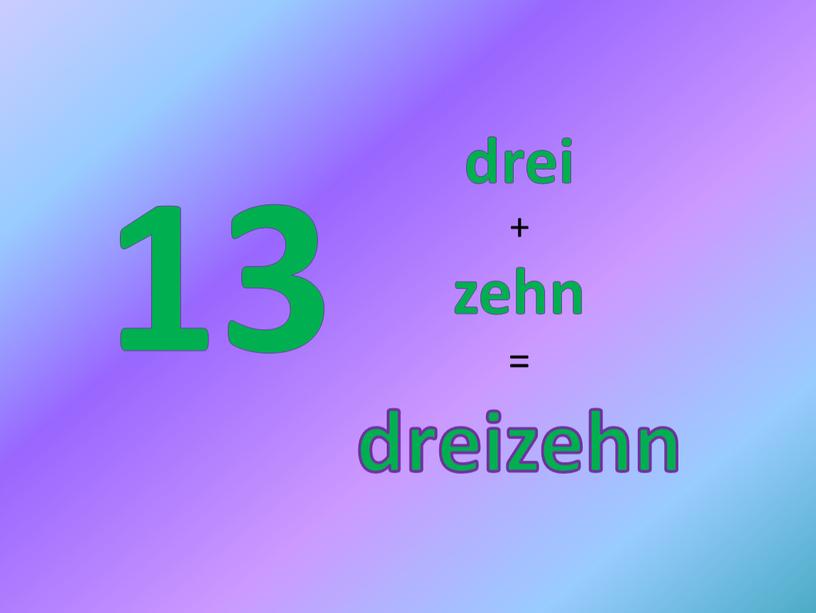 13 drei + zehn = dreizehn