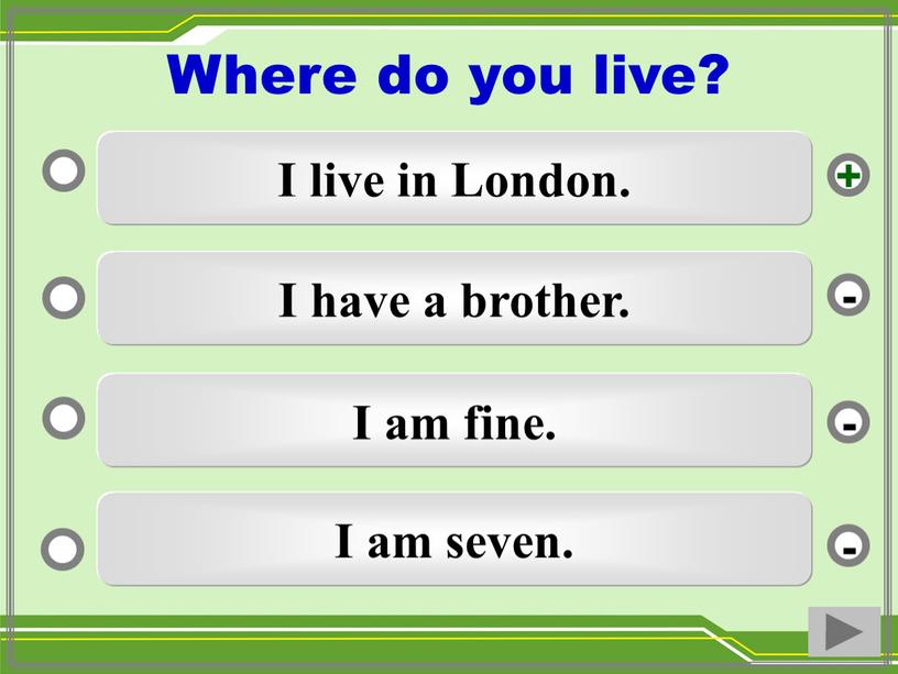 I live in London. I have a brother