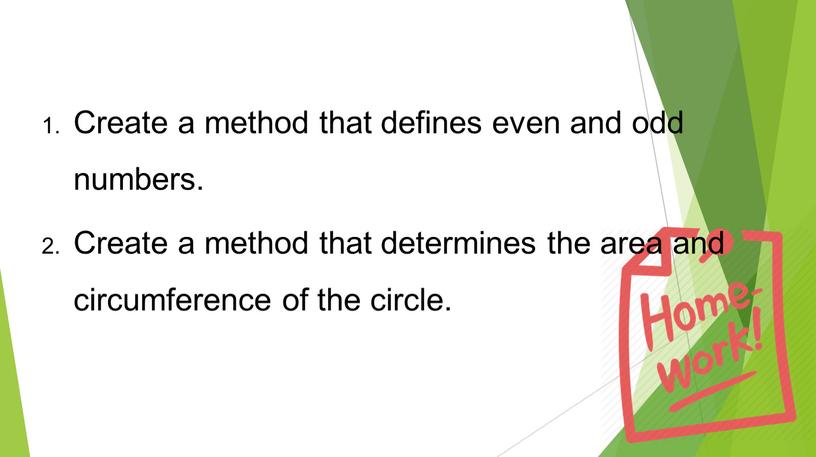 Homework Create a method that defines even and odd numbers