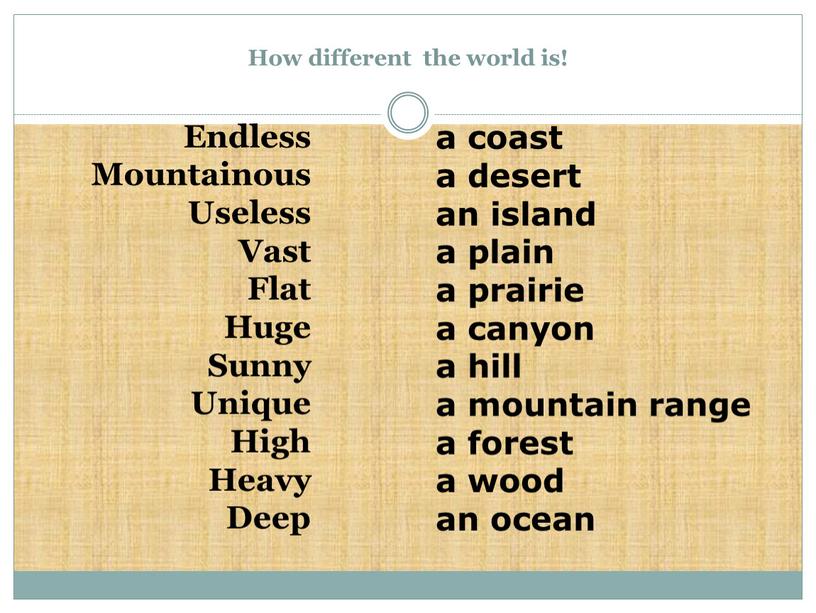 How different the world is! Endless