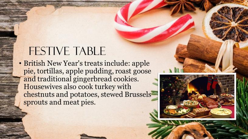 Festive table British New Year's treats include: apple pie, tortillas, apple pudding, roast goose and traditional gingerbread cookies
