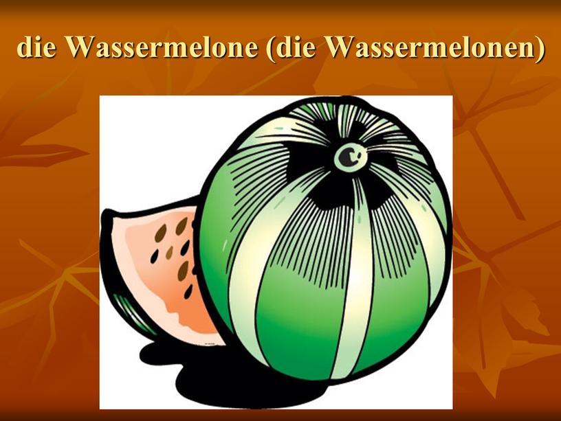 Wassermelone (die Wassermelonen)