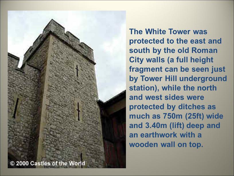 The White Tower was protected to the east and south by the old