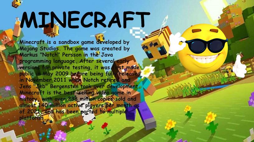 MINECRAFT Minecraft is a sandbox game developed by