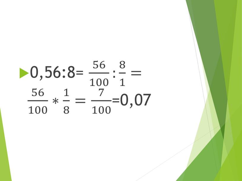 0,56:8= 56 100 56 56 100 100 56 100 : 8 1 8 8 1 1 8 1 = 56 100 56 56 100 100…