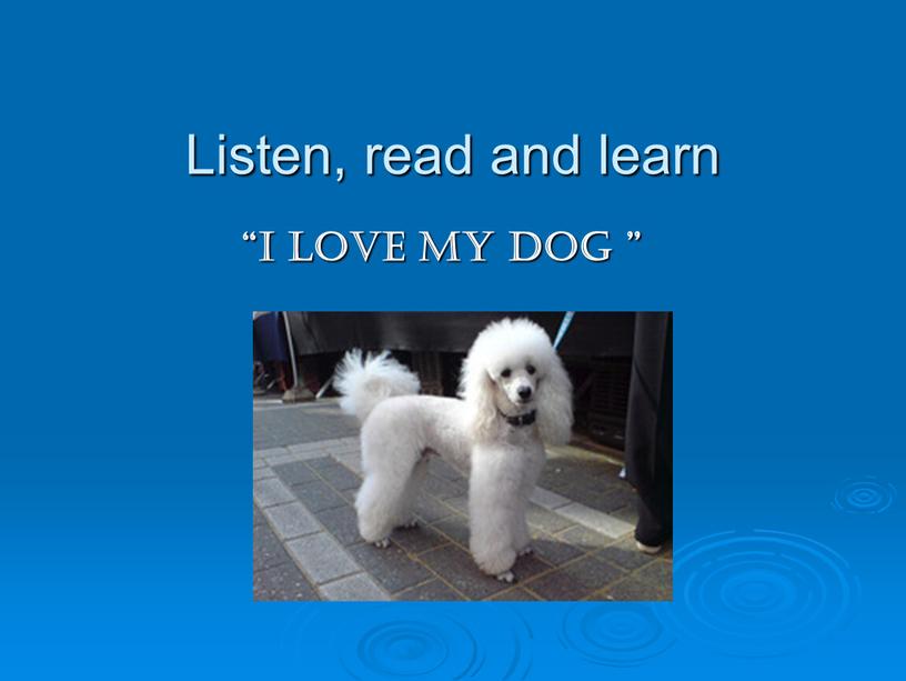 Listen, read and learn “I love my dog ”