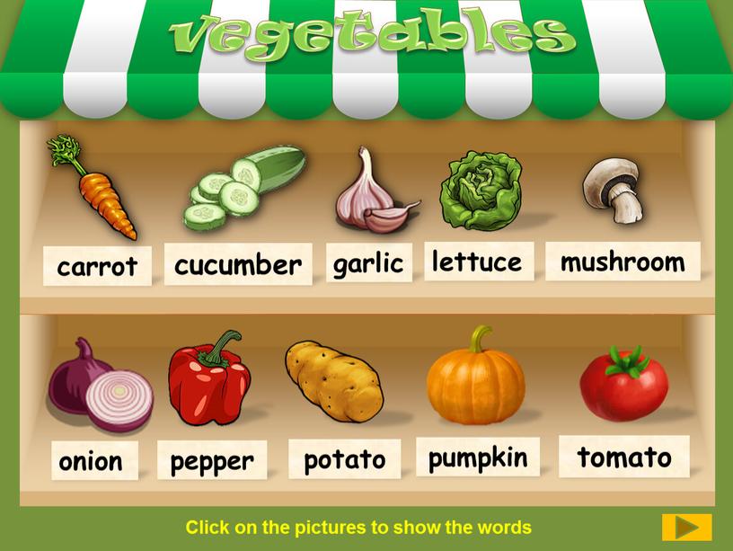 Click on the pictures to show the words onion potato pepper pumpkin tomato vegetables