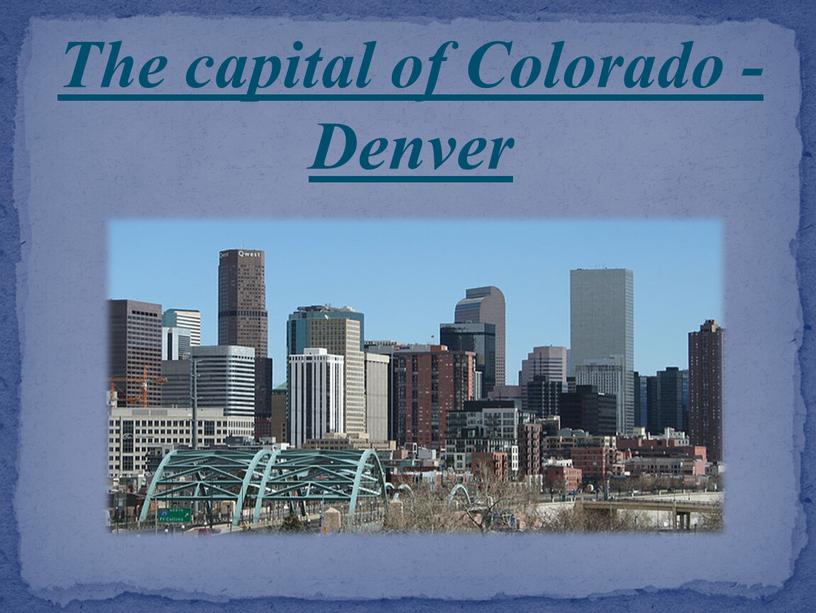 The capital of Colorado - Denver