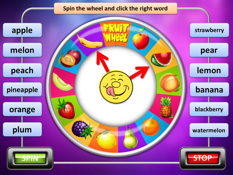 Spin the wheel and click the right word watermelon melon peach pineapple apple plum orange pear lemon strawberry blackberry banana