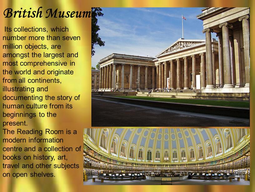 British Museum Its collections, which number more than seven million objects, are amongst the largest and most comprehensive in the world and originate from all…