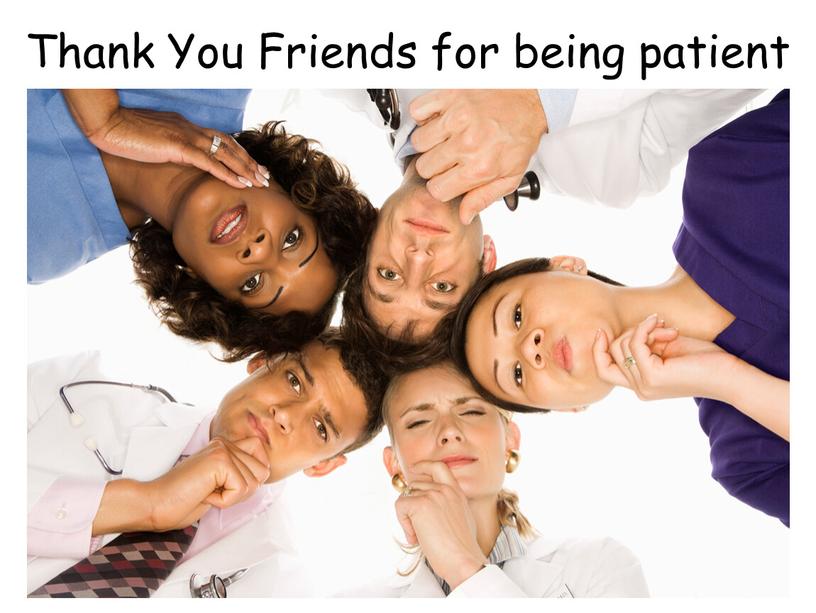 Thank You Friends for being patient