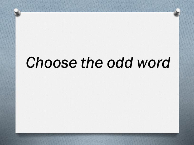 Choose the odd word
