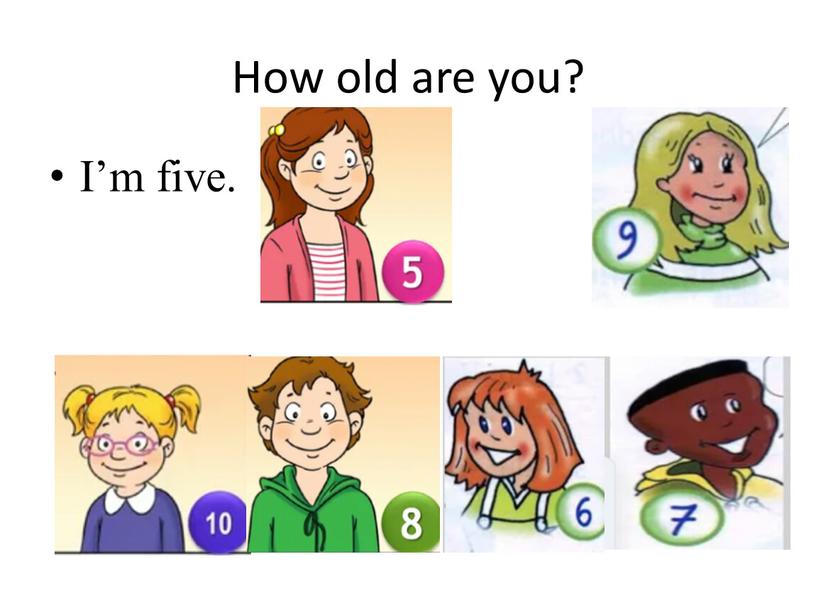 How old are you? I’m five.