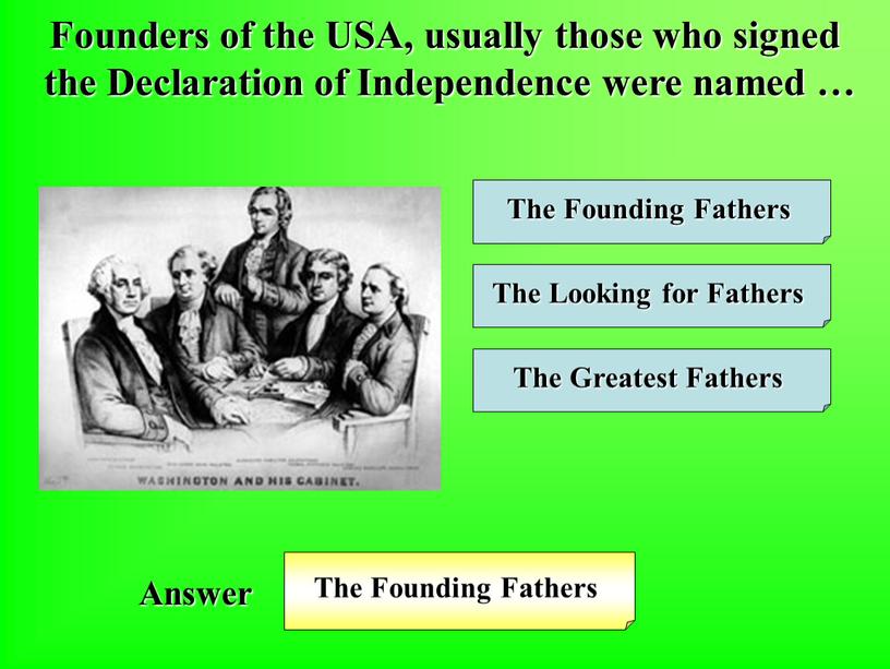 Founders of the USA, usually those who signed the