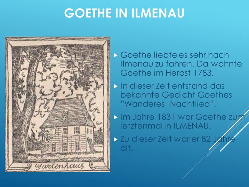 GOETHE IN ILMENAU Goethe liebte es sehr,nach