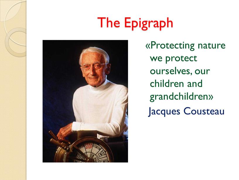 The Epigraph «Protecting nature we protect ourselves, our children and grandchildren»