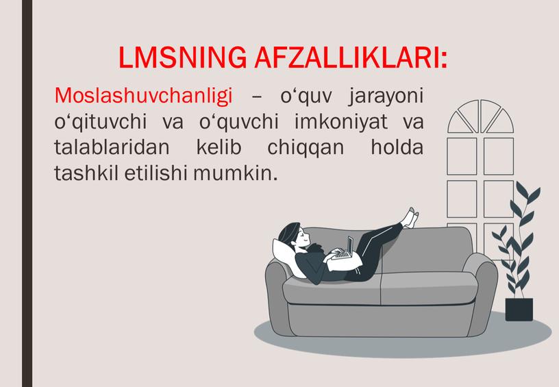 LMSNING AFZALLIKLARI: Moslashuvchanligi – o‘quv jarayoni o‘qituvchi va o‘quvchi imkoniyat va talablaridan kelib chiqqan holda tashkil etilishi mumkin