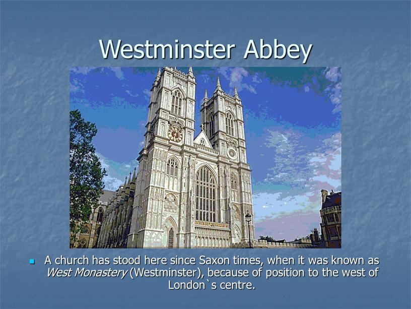 Westminster Abbey A church has stood here since