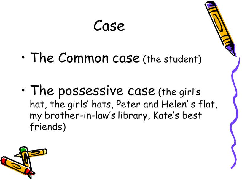 Case The Common case (the student)