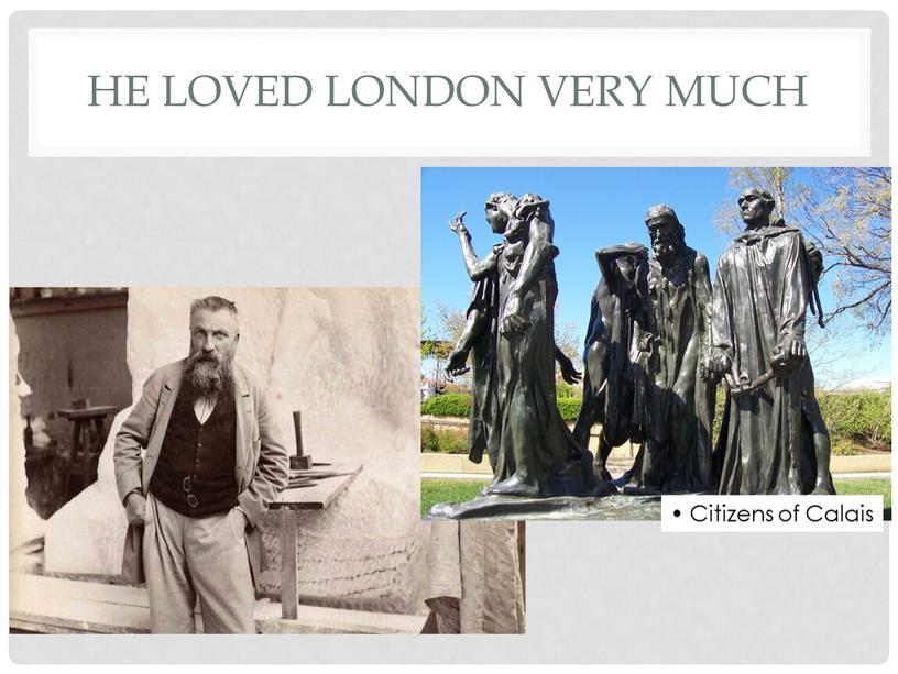 HE LOVED LONDON VERY MUCH • Citizens of