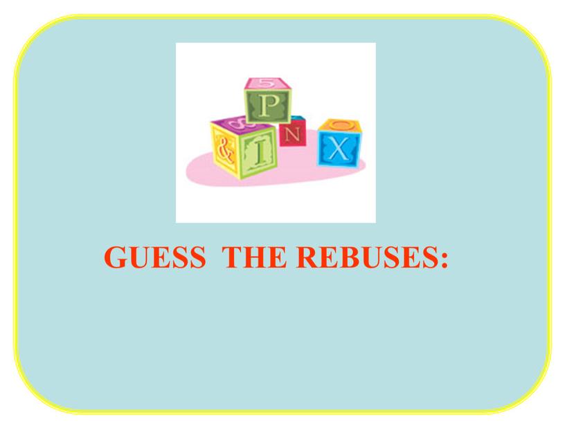 GUESS THE REBUSES: