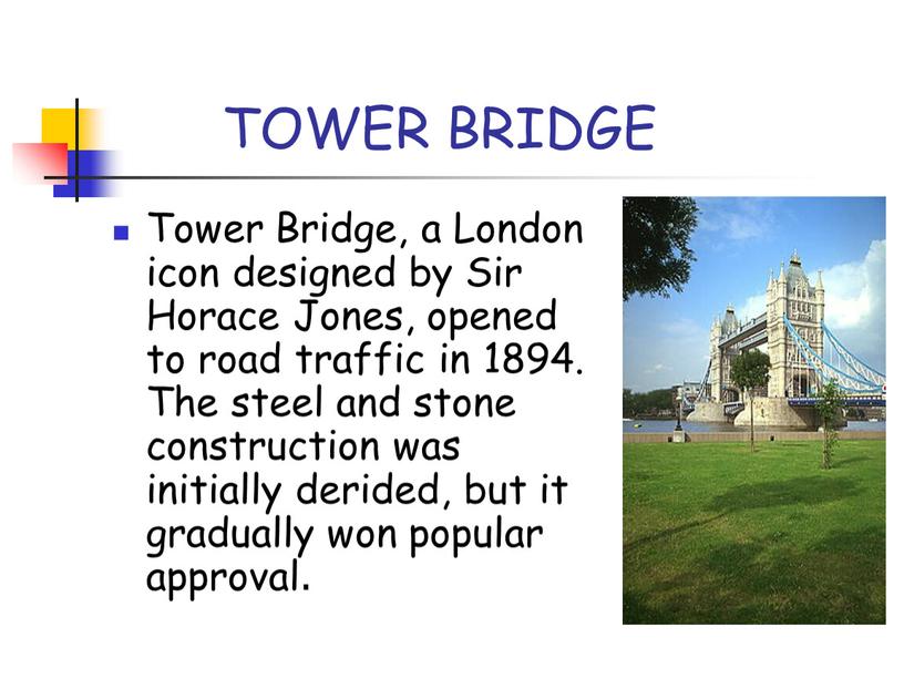 TOWER BRIDGE Tower Bridge, a London icon designed by