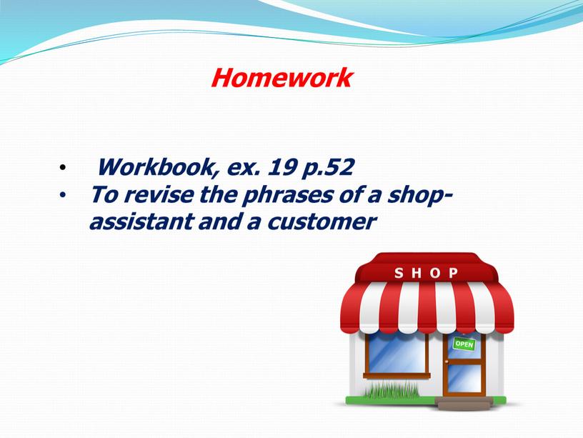 Workbook, ex. 19 p.52 To revise the phrases of a shop-assistant and a customer