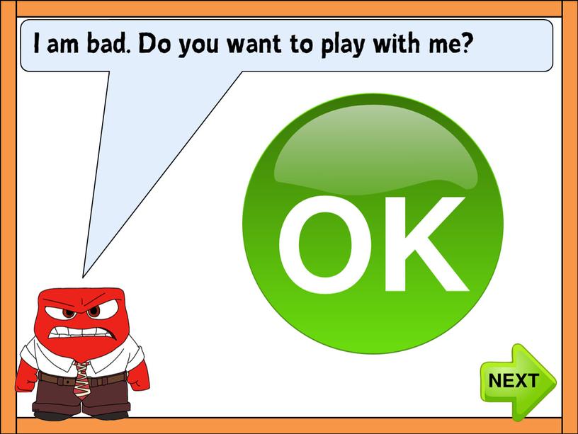 I am bad. Do you want to play with me?