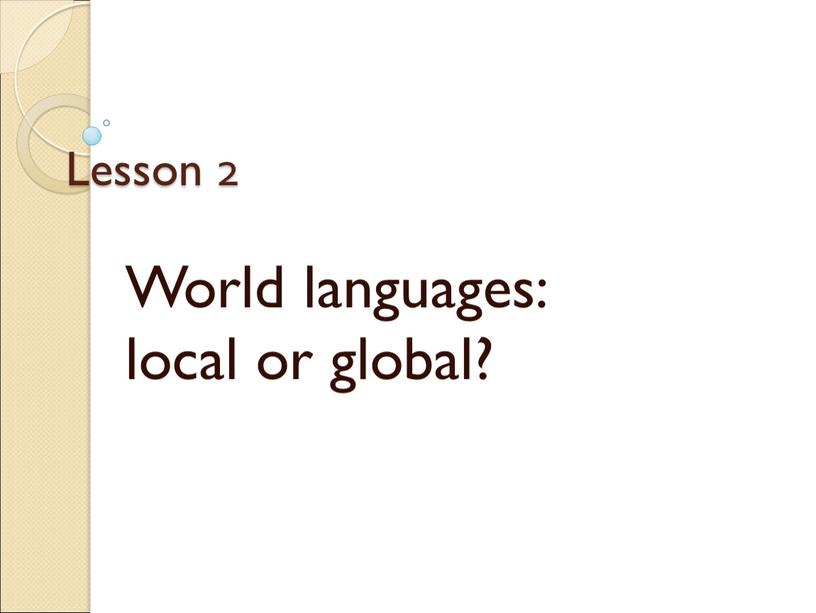 Lesson 2 World languages: local or global?