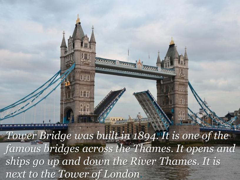 Tower Bridge was built in 1894