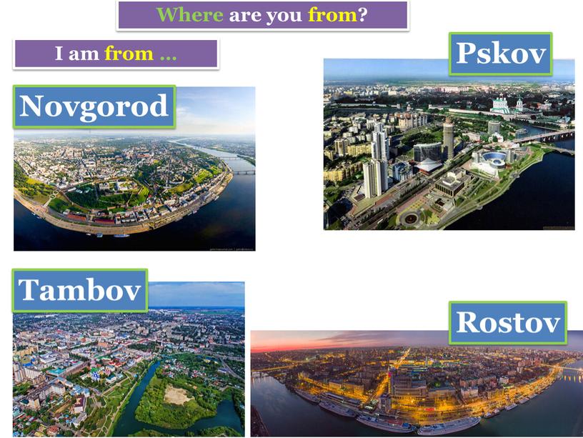 Rostov Where are you from? I am from …