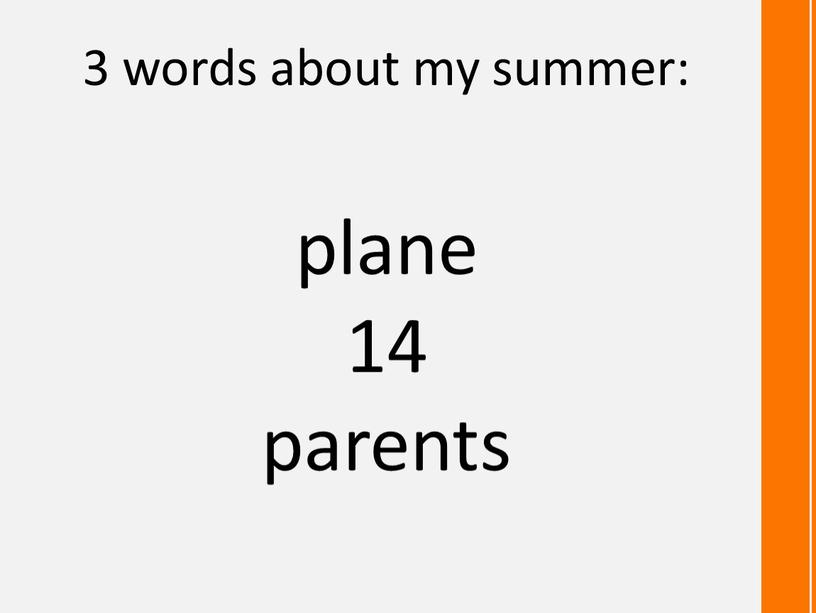 3 words about my summer: plane 14 parents