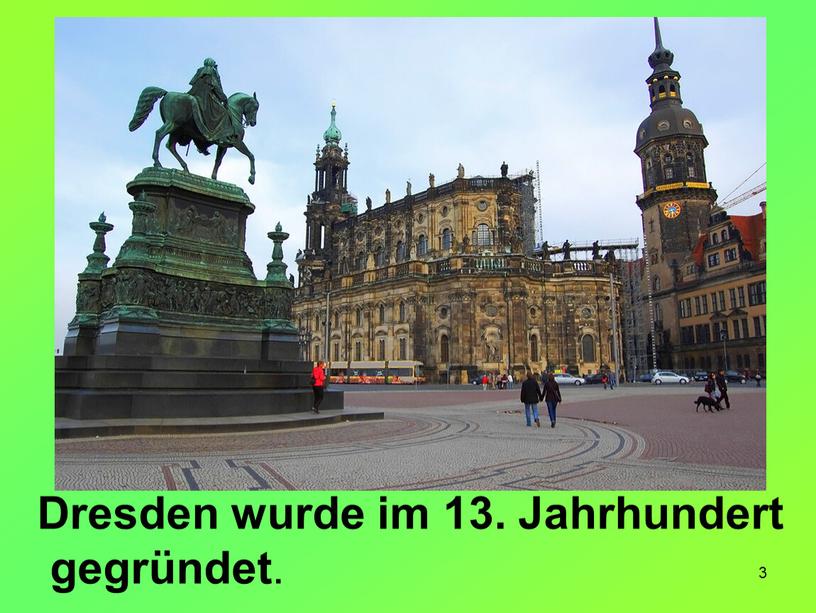 Dresden wurde im 13. Jahrhundert gegründet