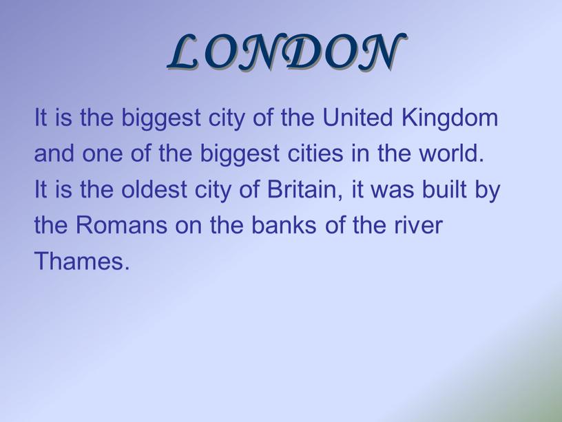 LONDON It is the biggest city of the