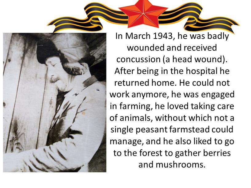 In March 1943, he was badly wounded and received concussion (a head wound)