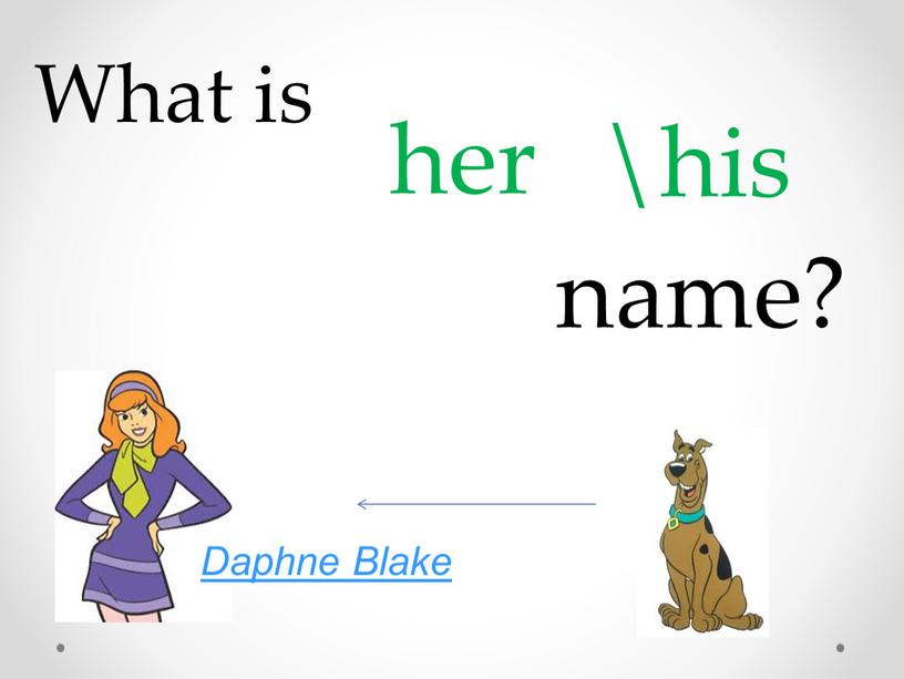 What is her \his name? Daphne