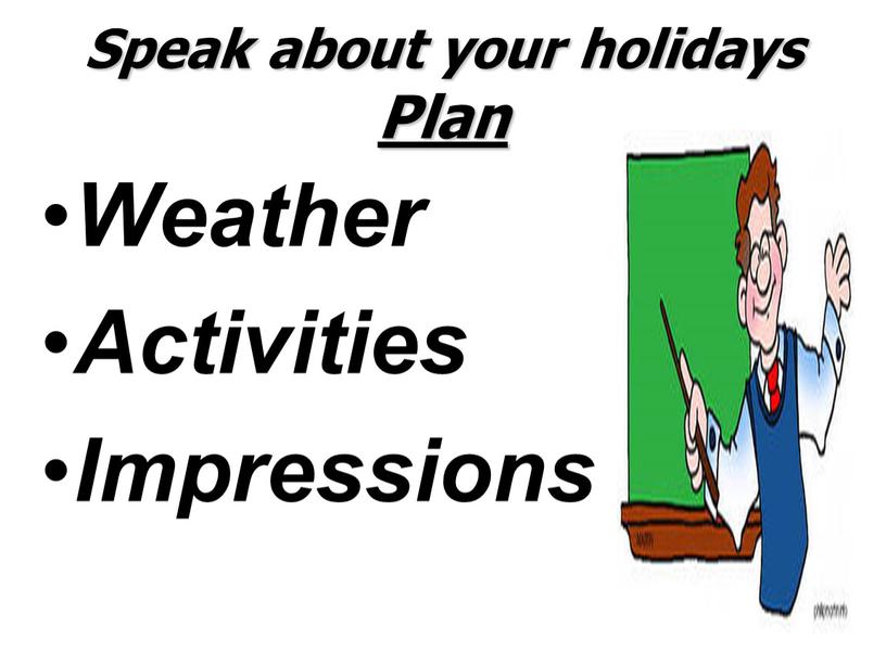 Speak about your holidays Plan