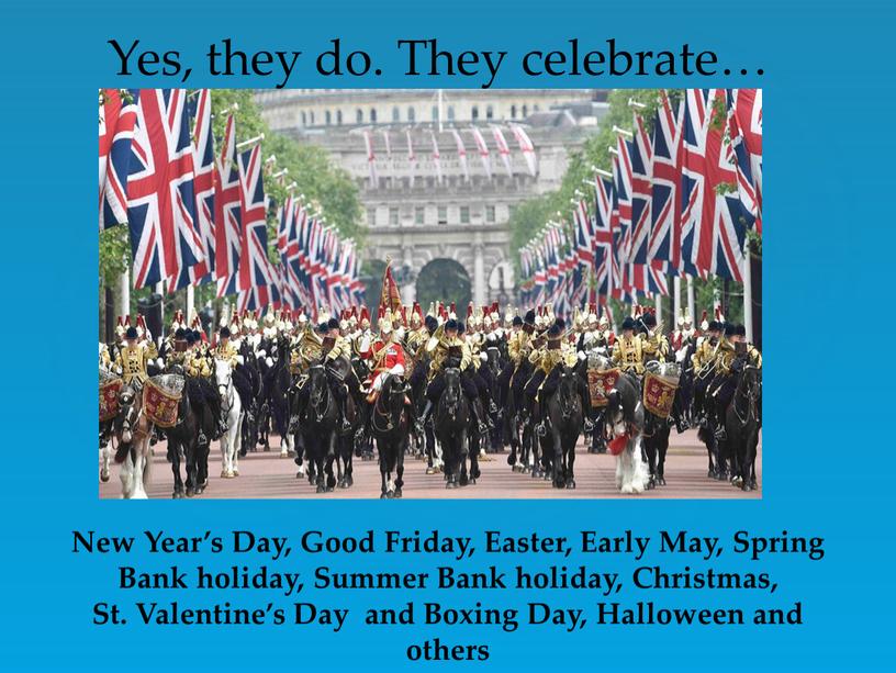 Yes, they do. They celebrate…