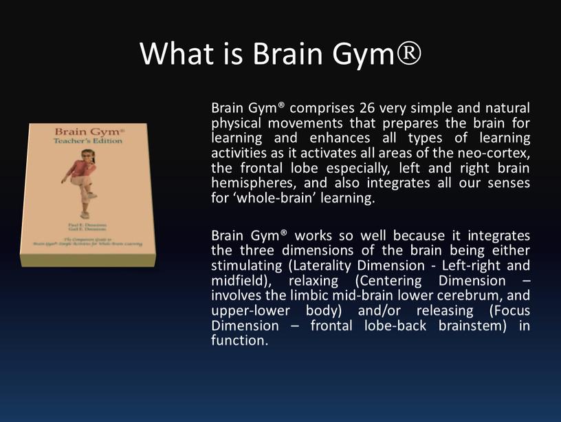 What is Brain Gym Brain Gym® comprises 26 very simple and natural physical movements that prepares the brain for learning and enhances all types of…