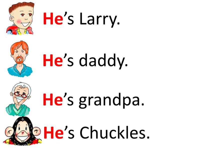 He ’s Larry. He ’s daddy. He ’s grandpa