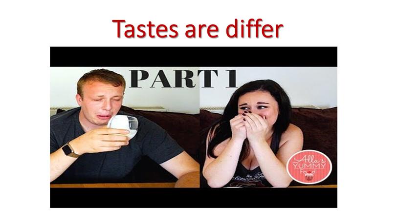 Tastes are differ