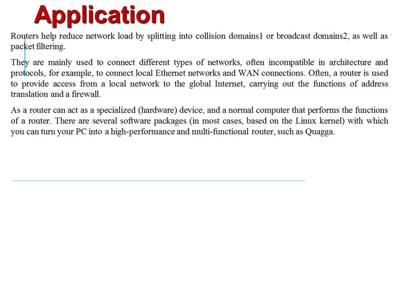 Application Routers help reduce network load by splitting into collision domains1 or broadcast domains2, as well as packet filtering