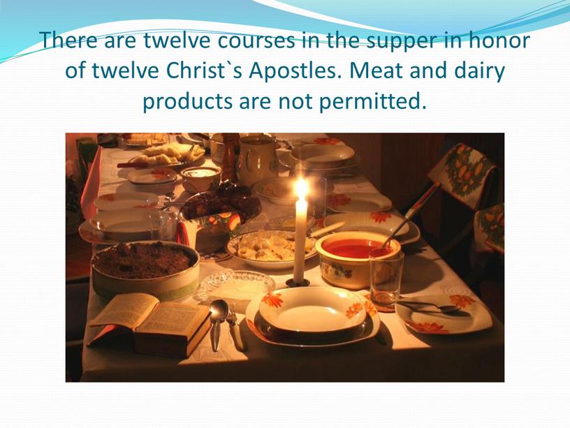 There are twelve courses in the supper in honor of twelve