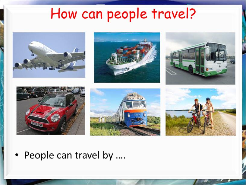 How can people travel? People can travel by …